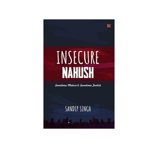 Insecure Nahush: Sometimes Mature & Sometimes Foolish