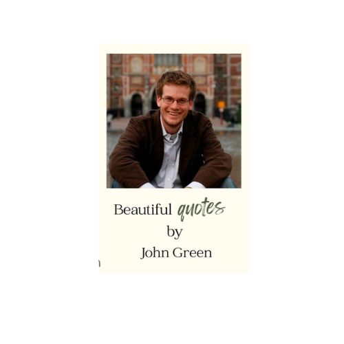 Beautiful Quotes by John Green