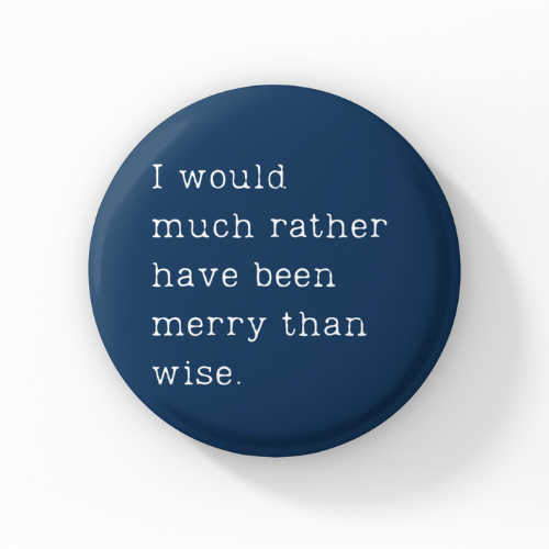 I would rather have been merry than wise Pin Badge Button
