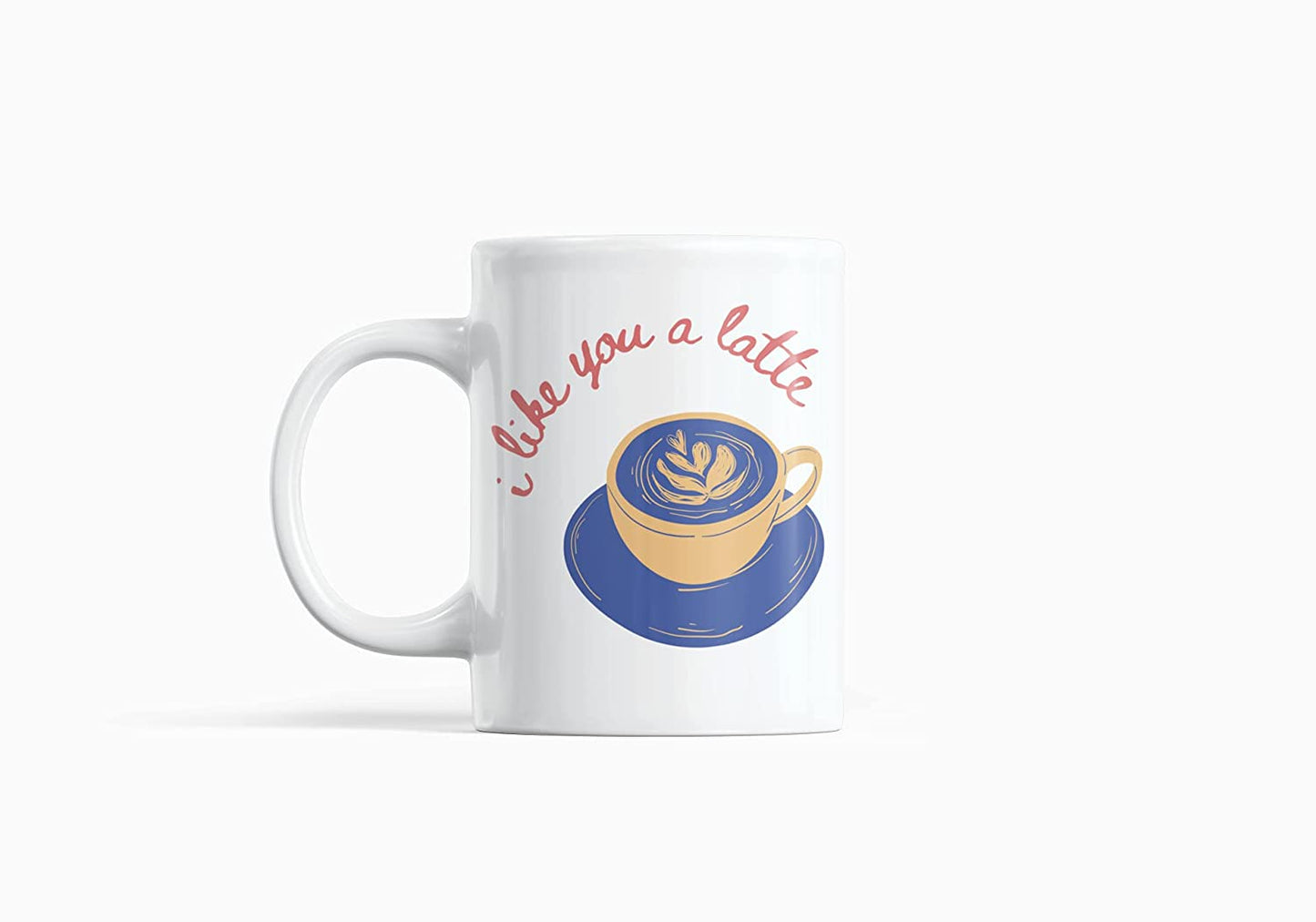 I Like You A Latte Designer Coffee Mug White