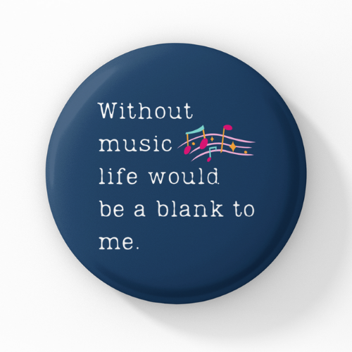 Without music life would be a blank to me Pin Badge Button