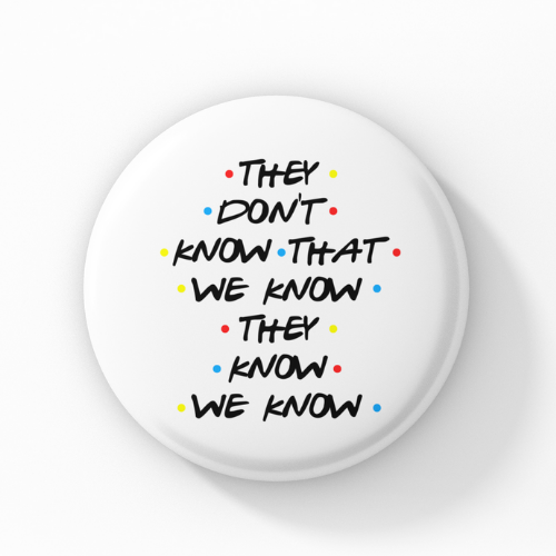 They Don't Know Pin Button Badge