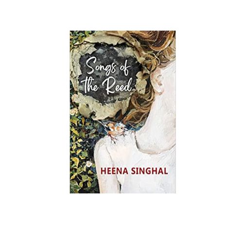 Songs of the Reed by Heena Singhal