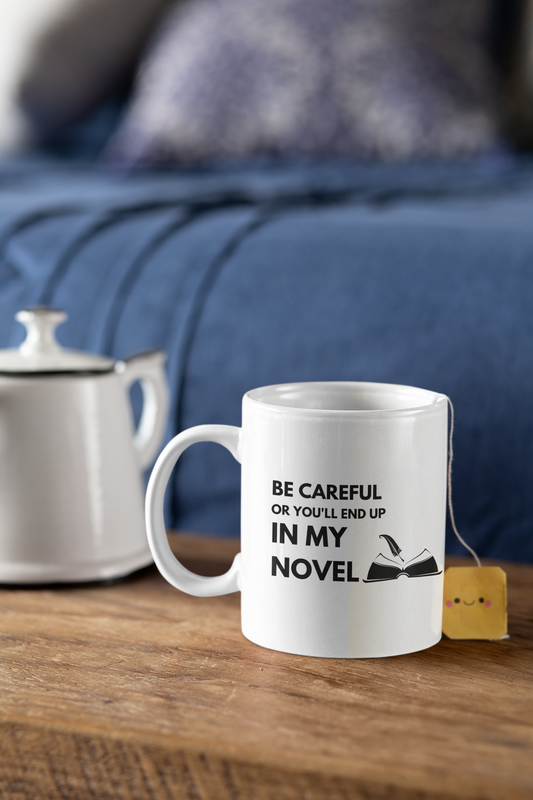 Be Careful or You'll end up in my Novel Mug