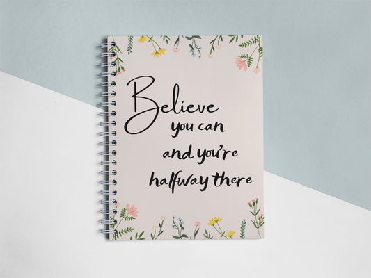 Believe you can and you are halfway there Notebook
