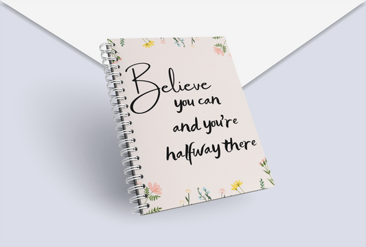 Believe you can and you are halfway there Notebook
